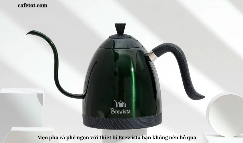 Mẹo pha cà phê ngon với thiết bị Brewista bạn không nên bỏ qua